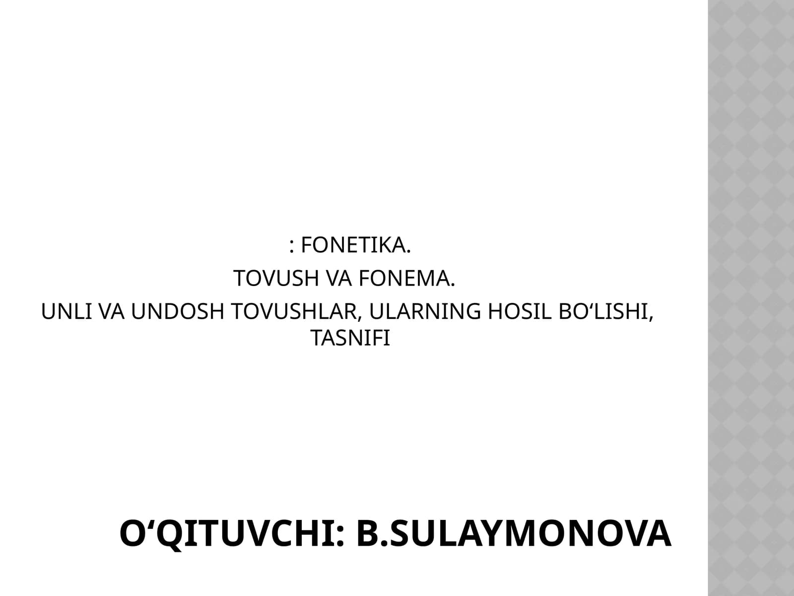 FONETIKA. TOVUSH VA FONEMA. UNLI VA UNDOSH TOVUSHLAR, ULARNING HOSIL BO‘LISHI, TASNIFI