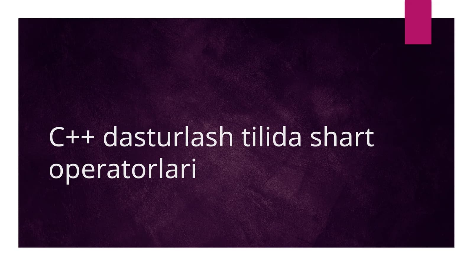 C++ dasturlashtilida shart operatorlari