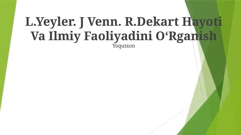 L.Yeyler. J Venn. R.Dekart Hayoti Va Ilmiy Faoliyadini OʻRganish