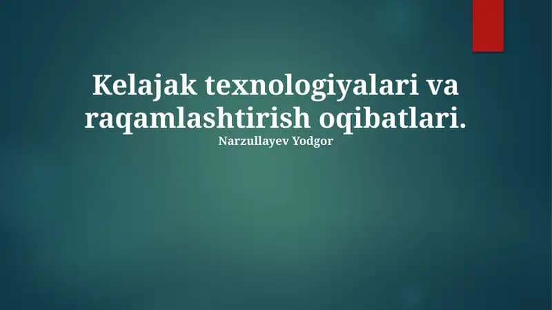 Kelajak texnologiyalari va raqamlashtirish oqibatlari