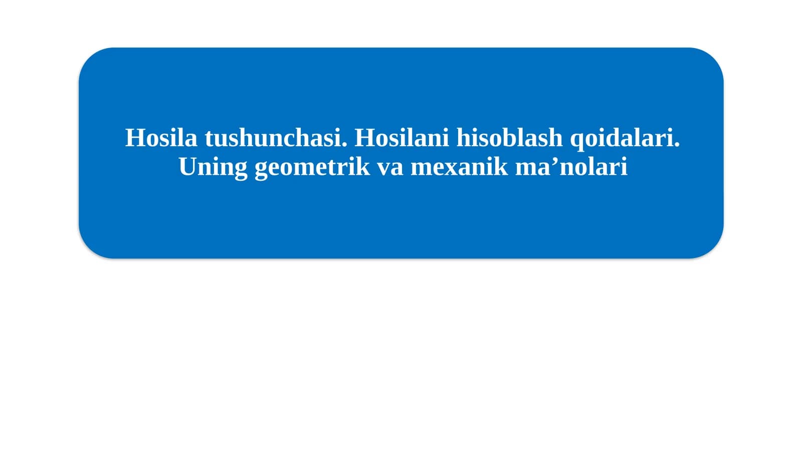 Hosila tushunchasi. Hosilani hisoblash qoidalari. Uning geometrik va mexanik ma'nolari