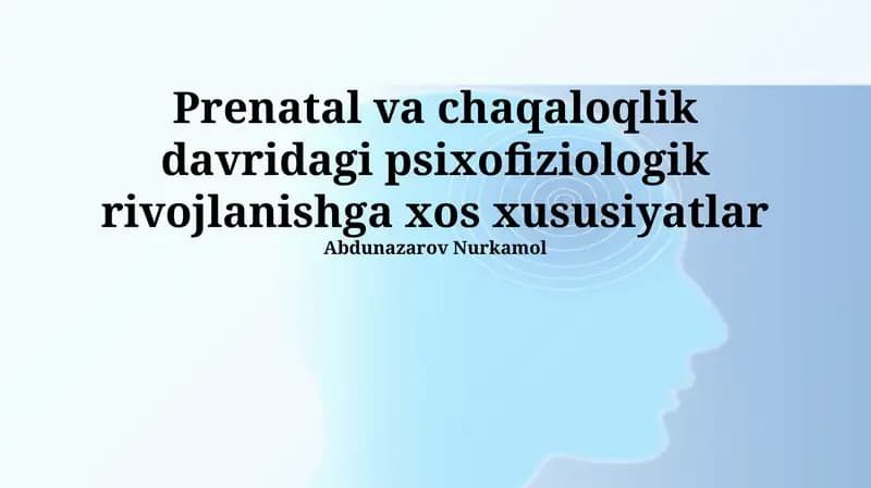 Prenatal va chaqaloqlik davridagi psixofiziologik rivojlanishga xos xususiyatlar