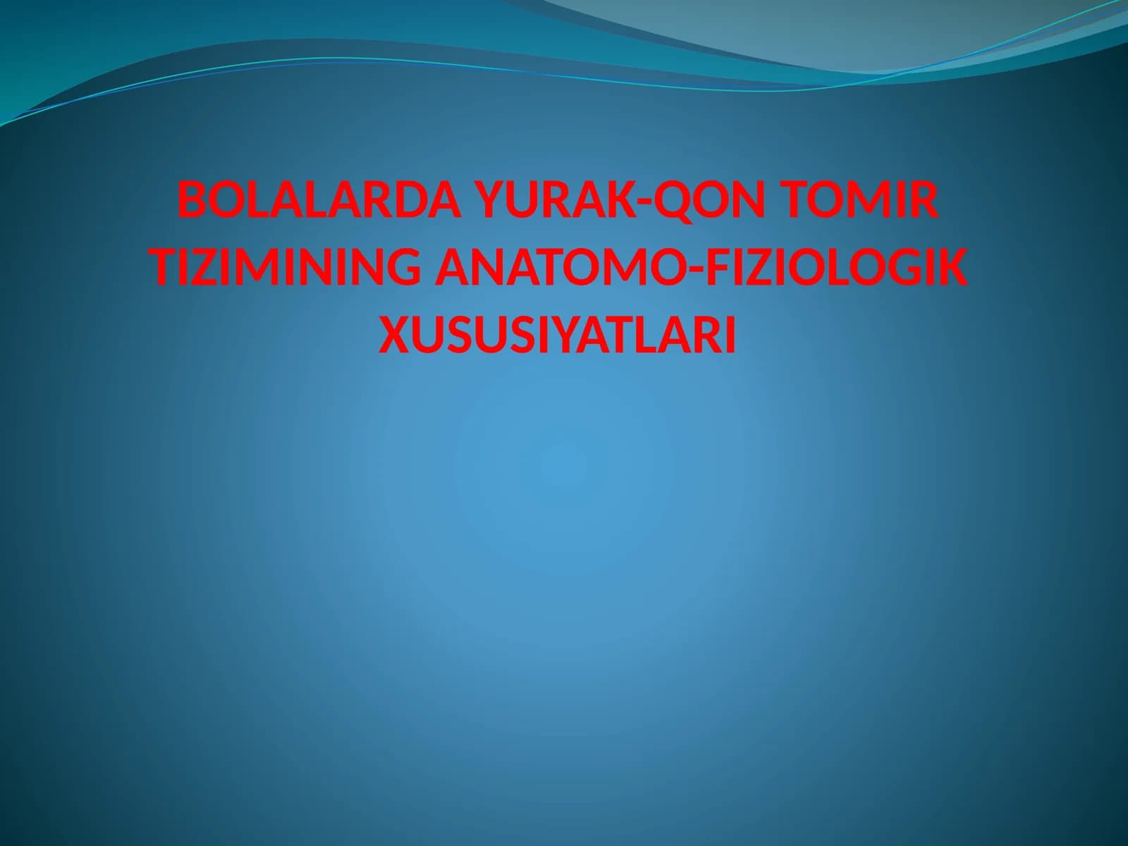 BOLALARDA YURAK-QON TOMIR TIZIMINING ANATOMO-FIZIOLOGIK XUSUSIYATLARI