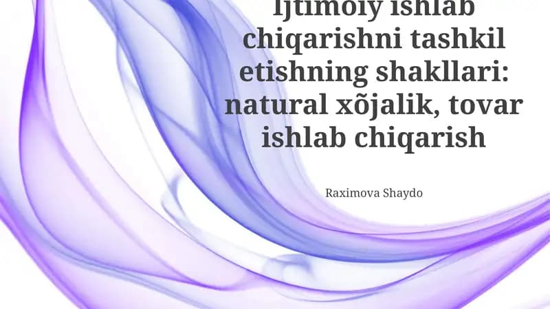 Ijtimoiy ishlab chiqarishni tashkil etishning shakllari: natural xõjalik, tovar ishlab chiqarish