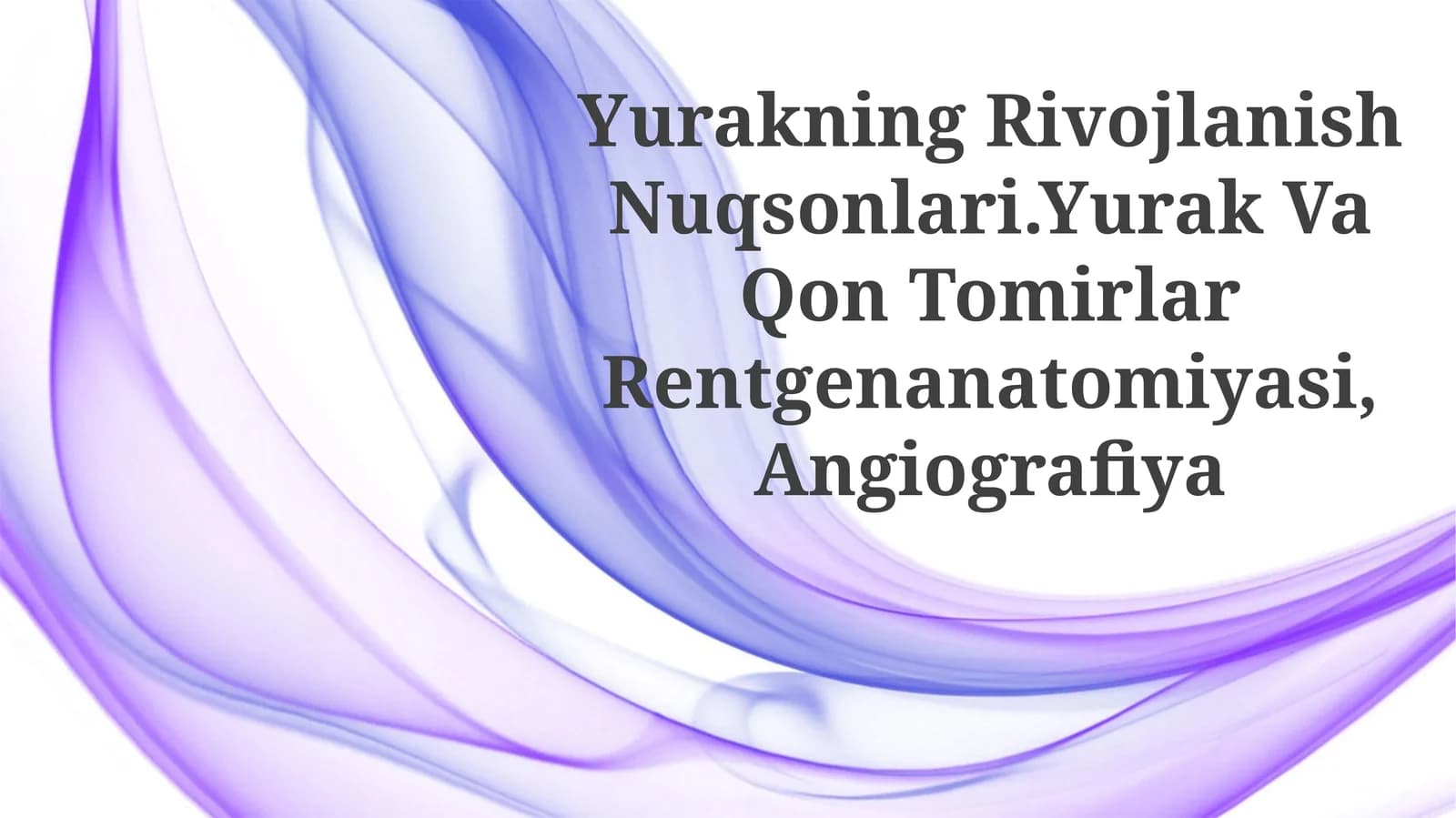 Yurakning Rivojlanish Nuqsonlari.Yurak Va Qon TomirlarRentgenanatomiyasi, Angiografiya