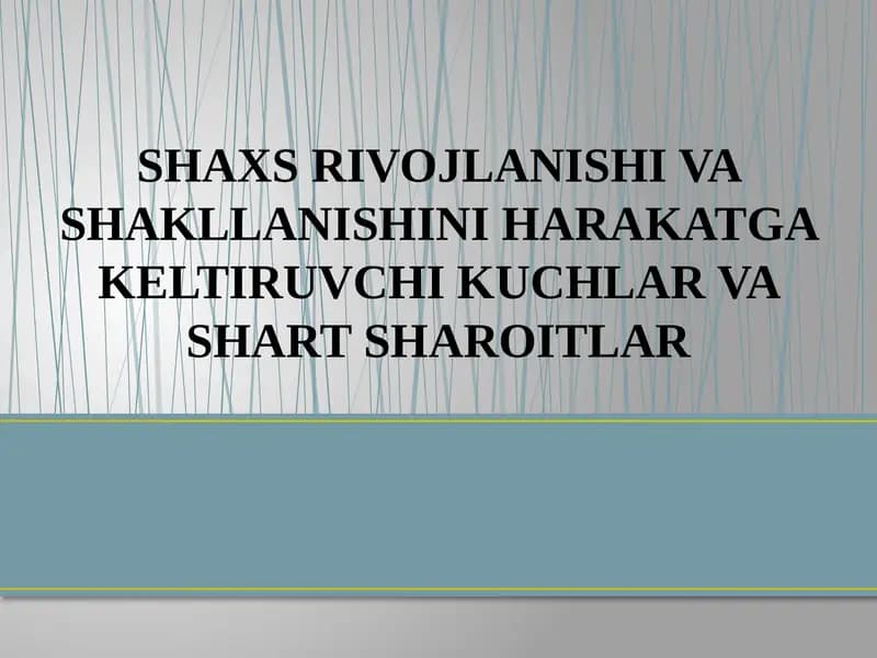 SHAXS RIVOJLANISHI VA SHAKLLANISHINI HARAKATGA KELTIRUVCHI KUCHLAR VA SHART SHAROITLAR