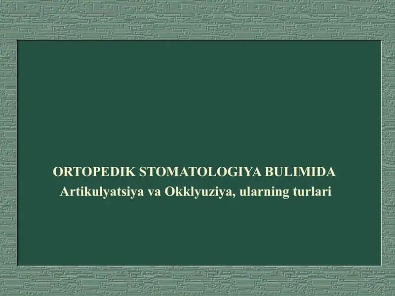 Ortopedik stomatologiya bo‘limida Artikulatsiya va oklyuziya, ularning turlari