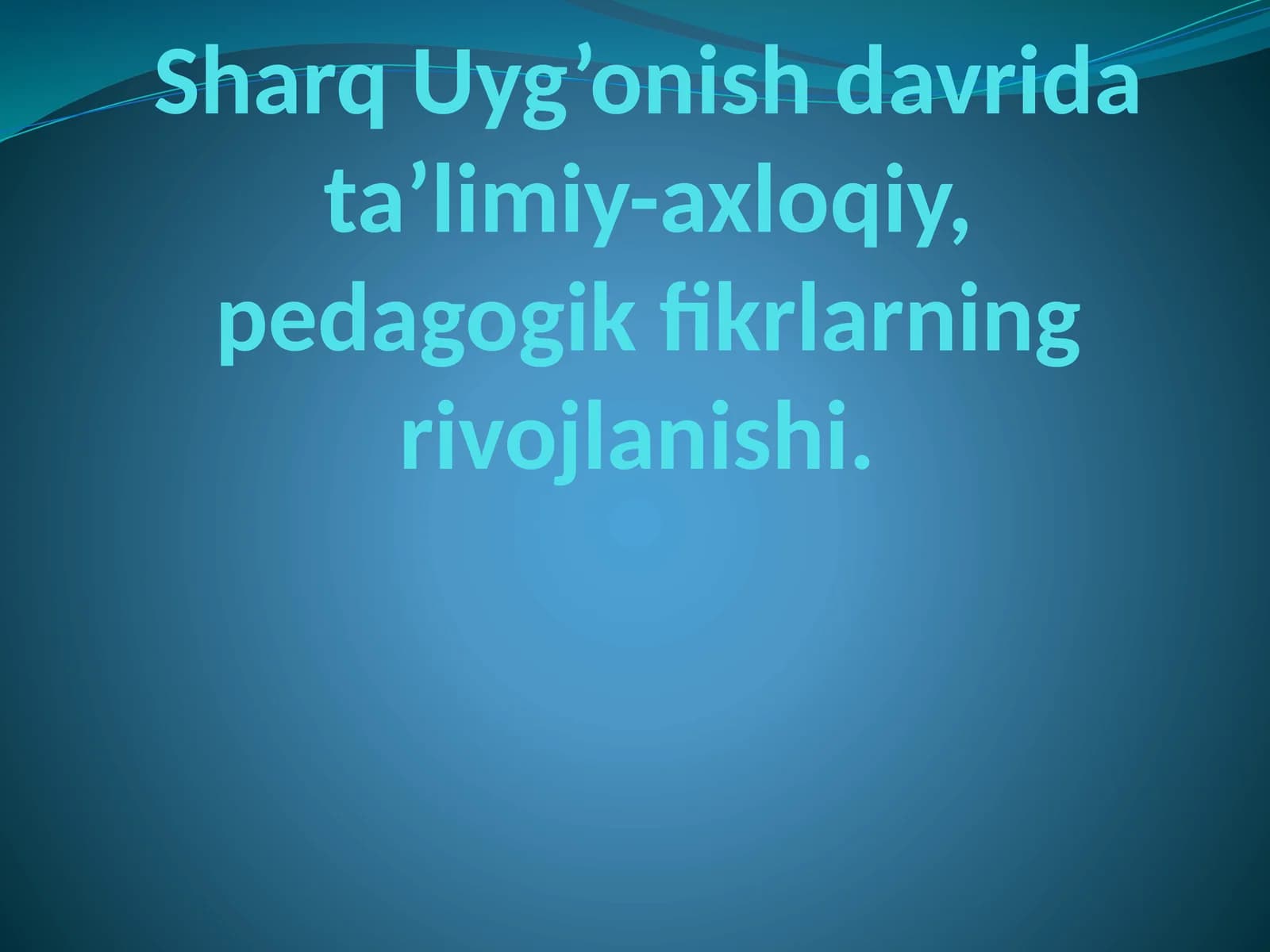 Sharq Uyg’onish davrida ta’limiy-axloqiy, pedagogik fikrlarning rivojlanishi