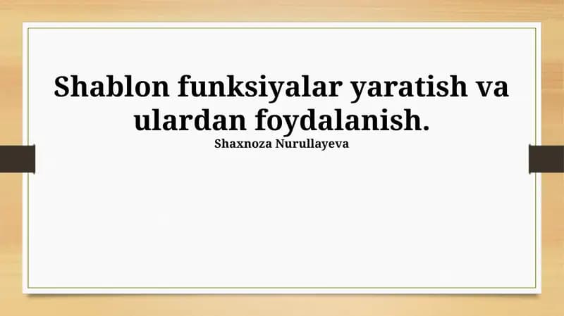 Shablon funksiyalar yaratish va ulardan foydalanish