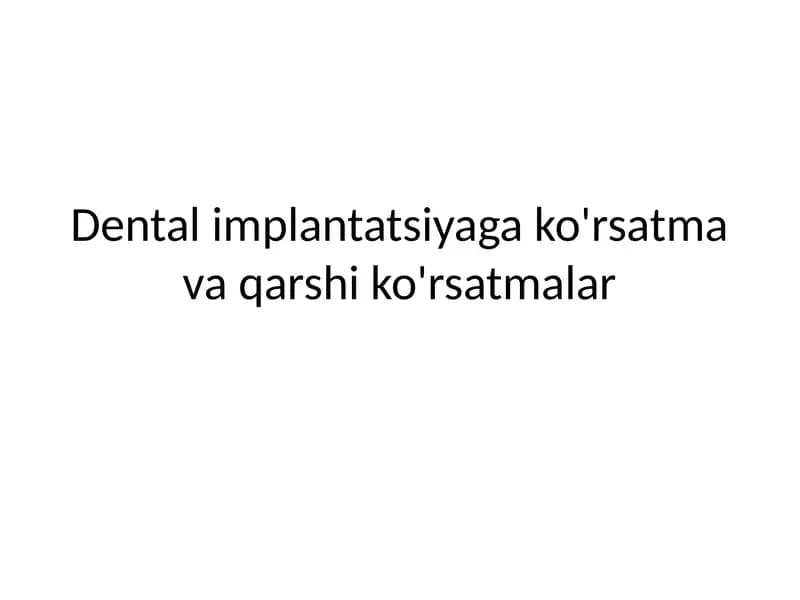 Dental implantatsiyaga ko'rsatma va qarshi ko'rsatmalar