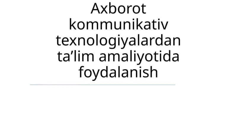Axborot kommunikativ texnologiyalardan taʼlim amaliyotida foydalanish