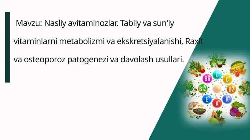 Nasliy avitaminozlar. Tabiiy va sun'iy vitaminlarni metabolizmi va ekskretsiyalanishi, Raxit va osteoporoz patogenezi va davolash usullari.