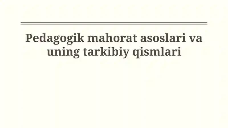 Pedagogik mahorat asoslari va uning tarkibiy qismlari