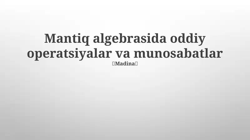 Mantiq algebrasida oddiy operatsiyalar va munosabatlar