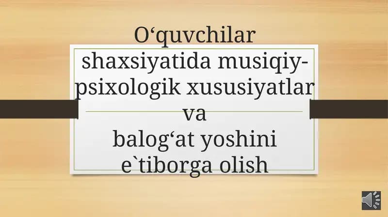 O‘quvchilar shaxsiyati va musiqa-psixologik xususiyatlari va bala o‘tyoshini e'tiborga olash