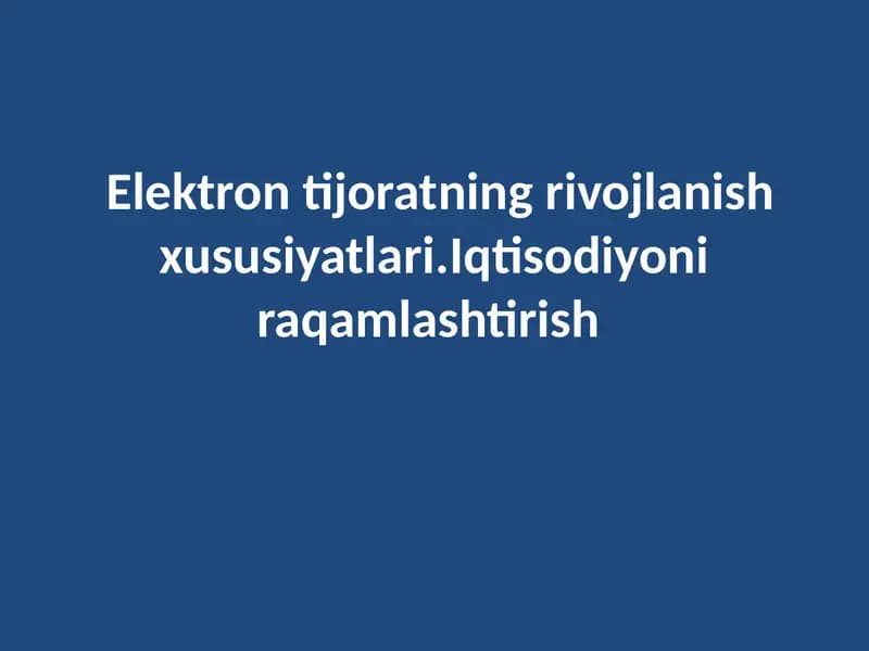 Elektron tijoratning rivojlanish xususiyatlari.Iqtisodiyoni raqamlashtirish