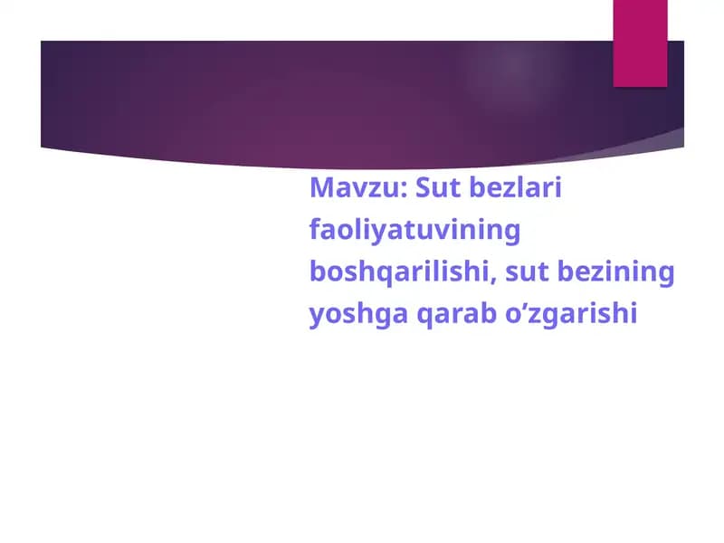 Sut bezlari faoliyatuvining boshqarilishi, sut bezining yoshga qarab o’zgarishi