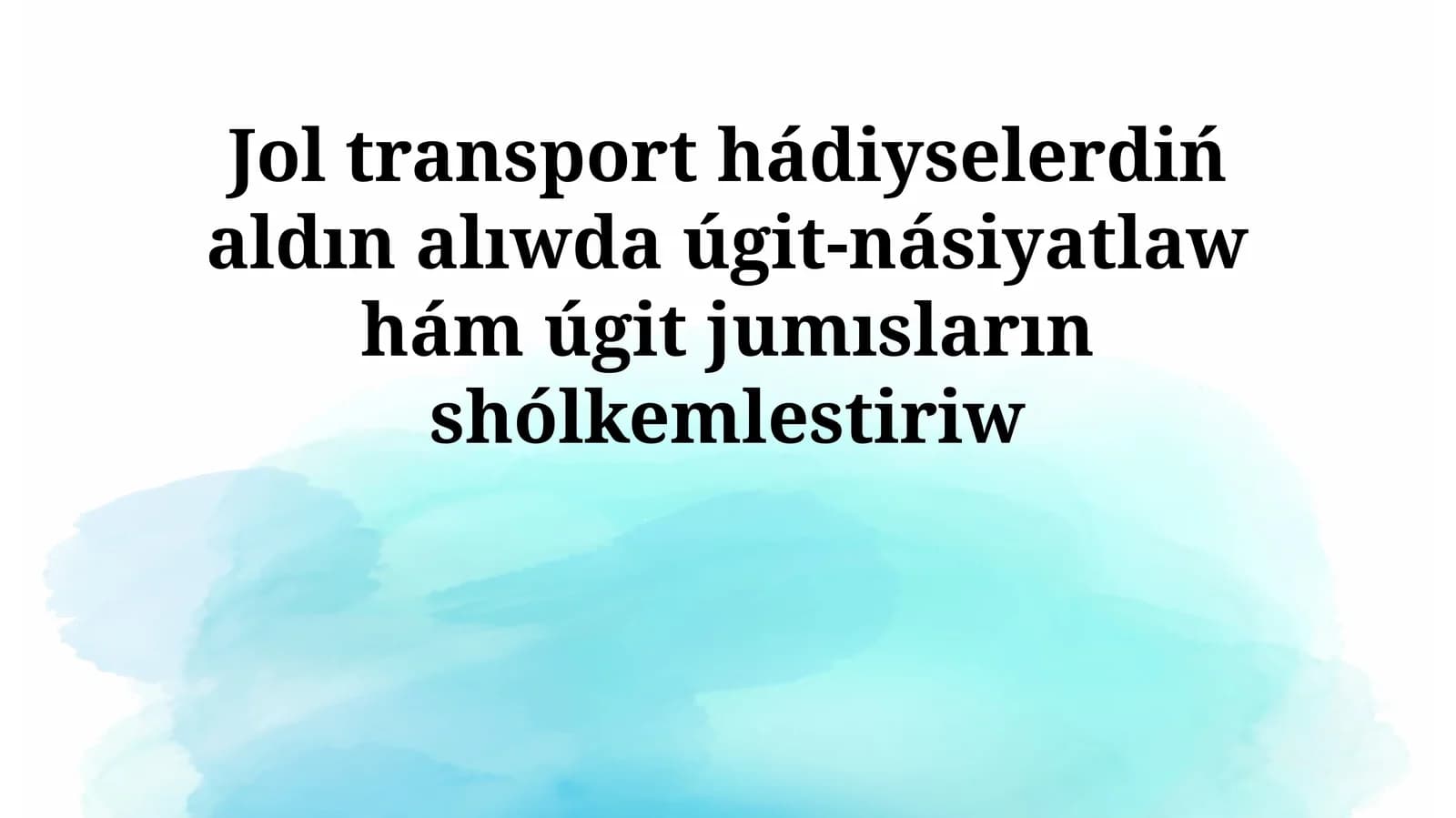Jol transport hádiyselerdiń aldın alıwda úgit-násiyatlaw hám úgit jumısların shólkemlestiriw