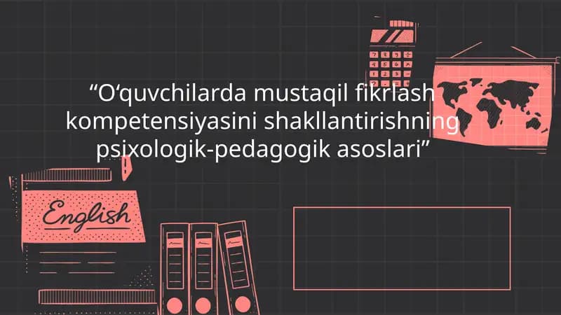 O‘quvchilarda mustaqil fikrlash kompetensiyasini shakllantirishning psixologik-pedagogik asoslari