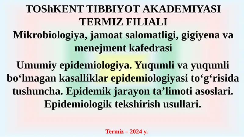 Umumiy epidemiologiya. Yuqumli va yuqumli bo‘lmagan kasalliklar epidemiologiyasi to‘g‘risida tushuncha. Epidemik jarayon ta’limoti asoslari. Epidemiologik tekshirish usullari.