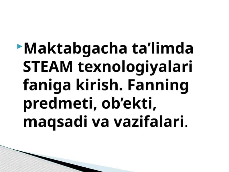 Maktabgacha ta’limda STEAM texnologiyalari faniga kirish. Fanning predmeti, ob’ekti, maqsadi va vazifalari.