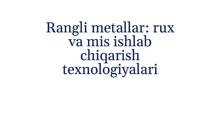 Ranglimetallar: rux va mis ishlab chiqarish texnologiyalari