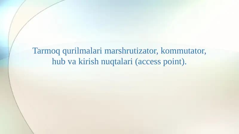 Tarmoq qurilmalari marshrutizator, kommutator, hub va kirish nuqtalari (access point).