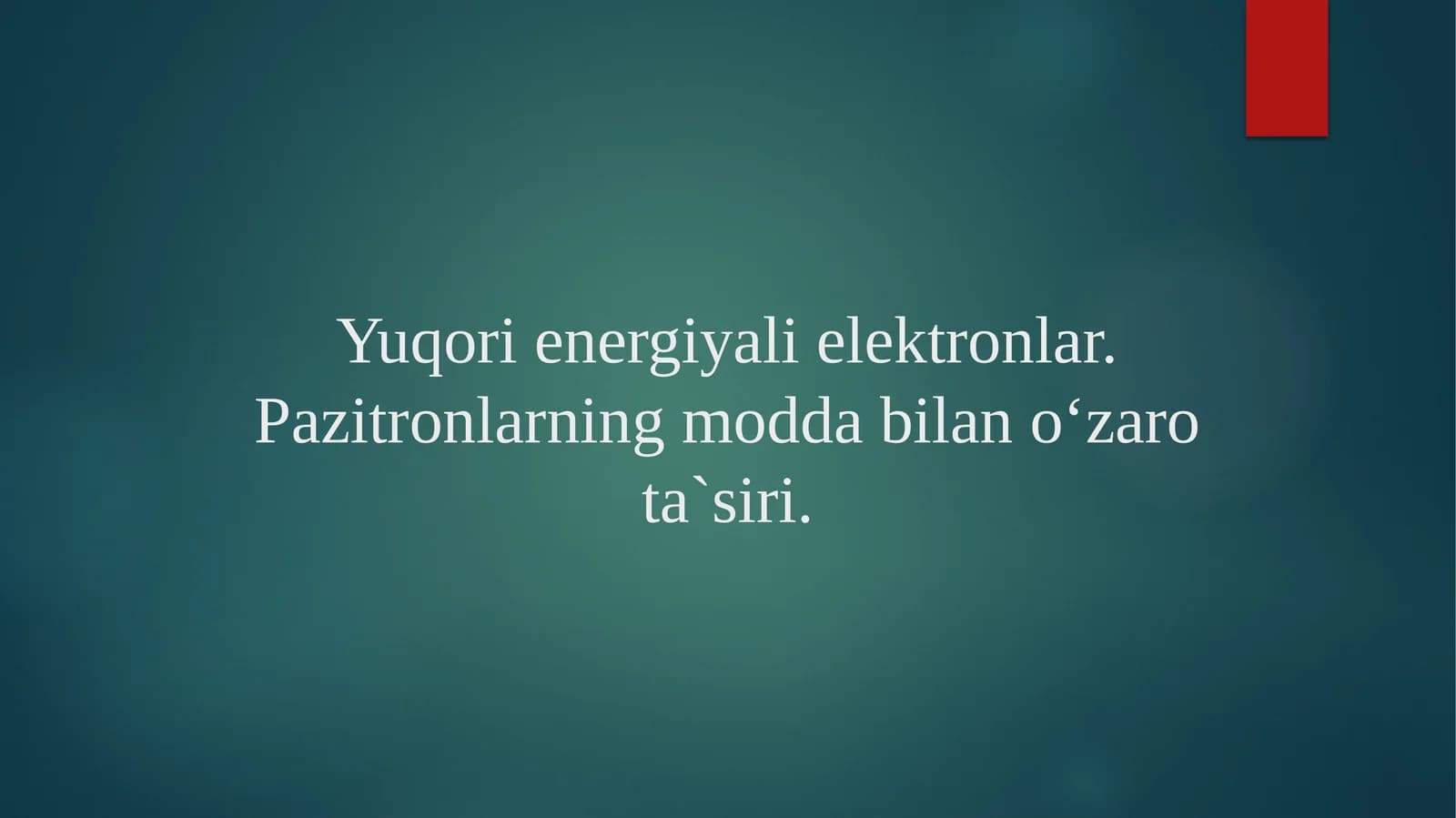 Yuqori energiyali elektronlar va pozitronlarning modda bilan o‘zaro ta’siri | Fizika prezentatsiya PPT