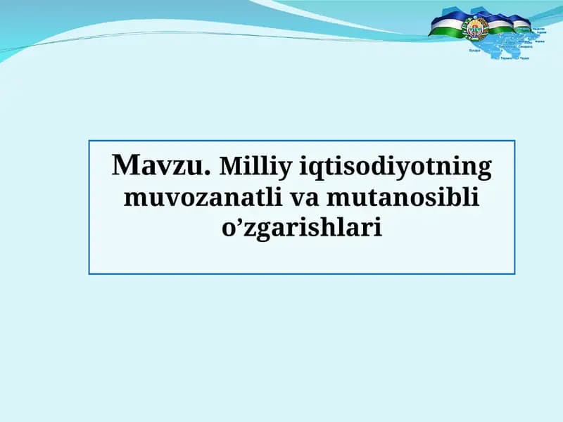Milliy iqtisodiyotning muvozanatli va mutanosibli o’zgarishlari