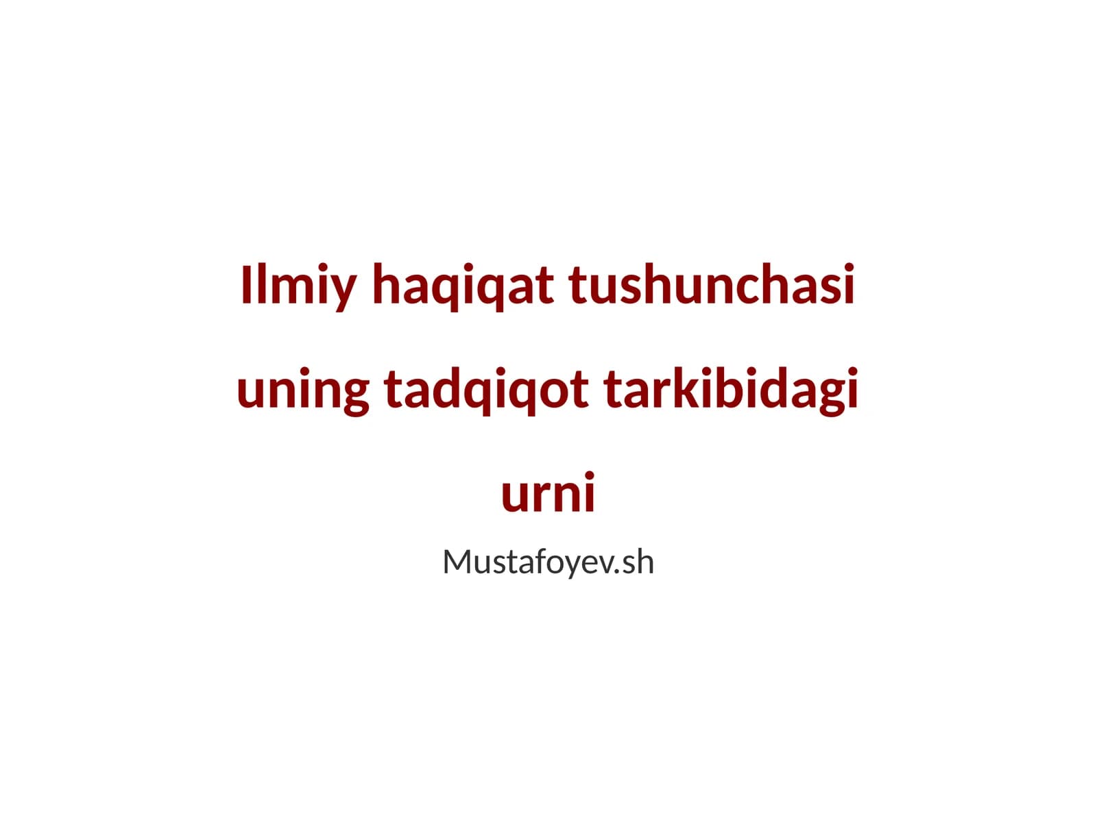 Ilmiy haqiqat tushunchasi uning tadqiqot tarkibidagi urni