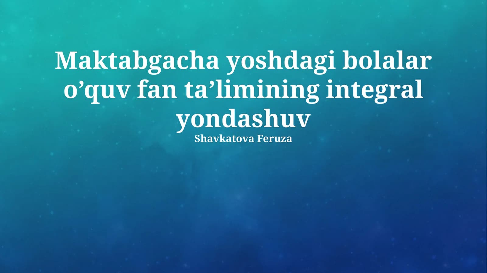 Maktabgacha yoshdagi bolalar o’quv fan ta’limining integral yondashuv