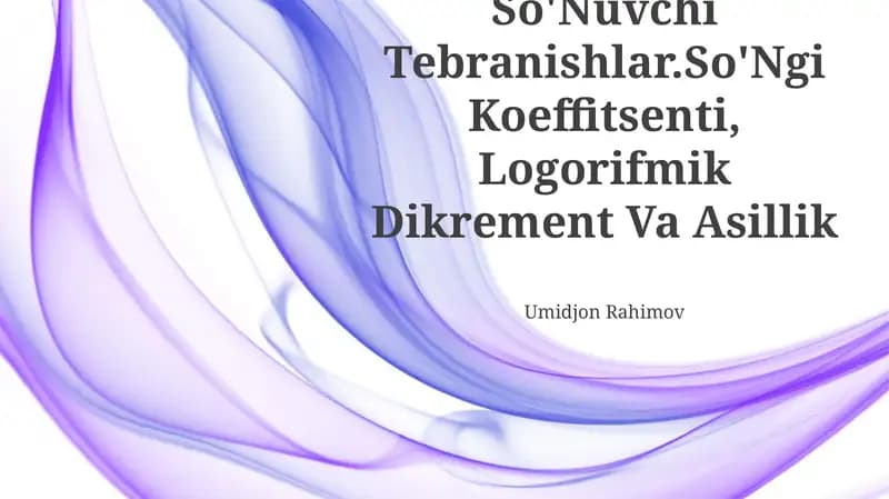 So'Nuvchi Tebranishlar.So'Ngi Koeffitsenti, Logorifmik Dikrement Va Asillik