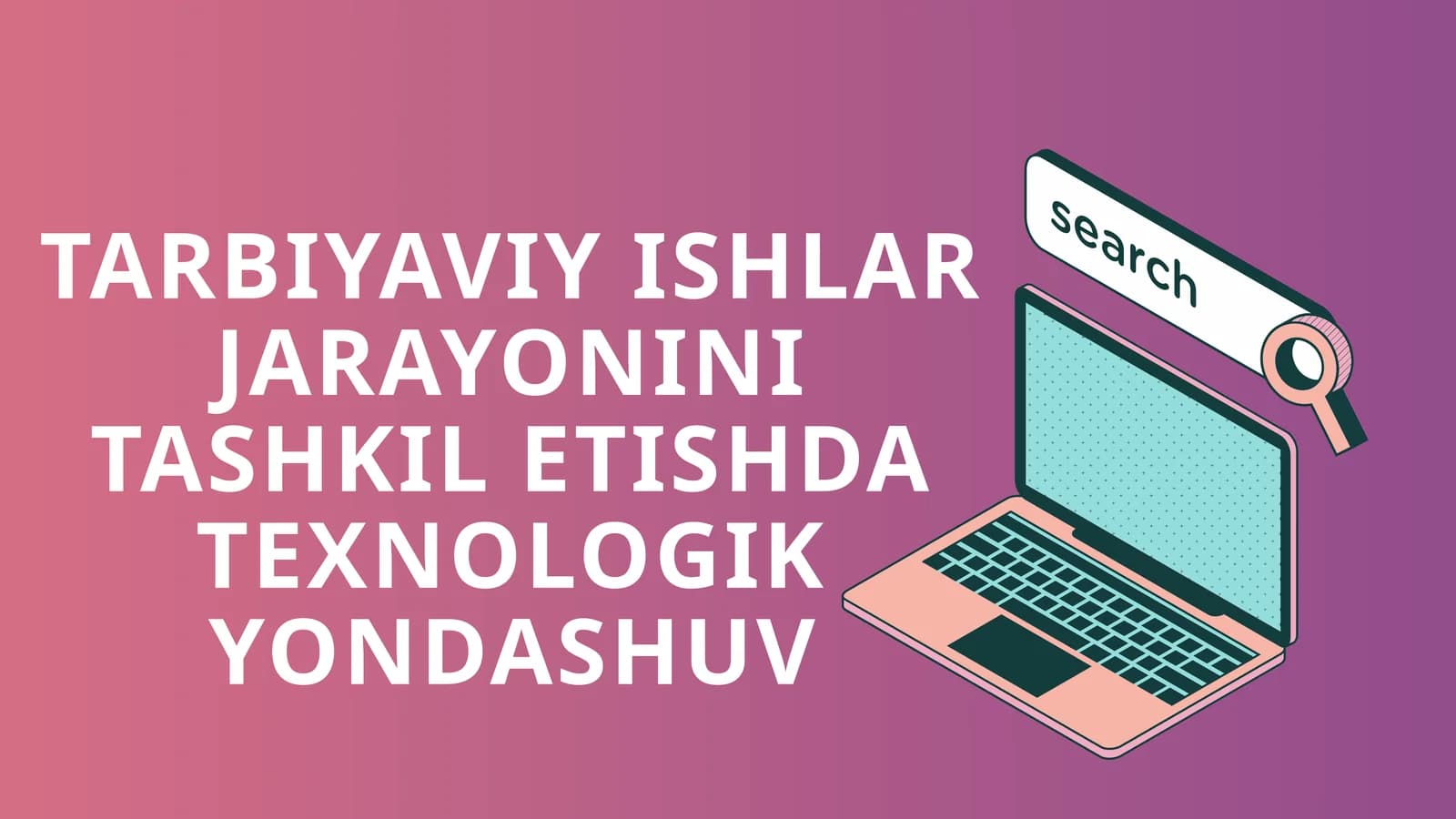 Tarbiyaviy ishlar Jarayonini Tashkil Etishda Texnologik Yondashuv