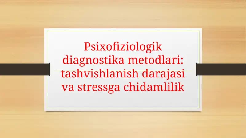 Psixofiziologik diagnostika metodlari: tashvishlanish darajasi va stressga chidamlilik
