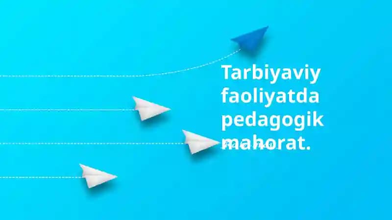 Tarbiyaviy faoliyatda pedagogik mahorat