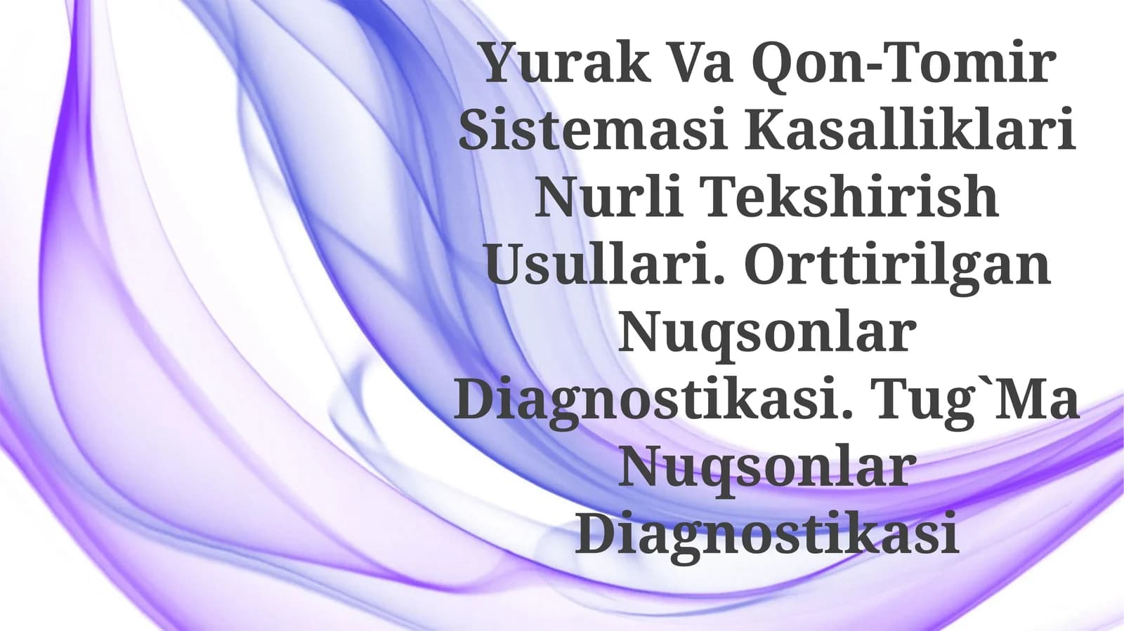 Yurak Va Qon-Tomir Sistemasi Kasalliklari Nurli Tekshirish Usullari. Orttirilgan Nuqsonlar Diagnostikasi. Tug`MaNuqsonlarDiagnostikasi