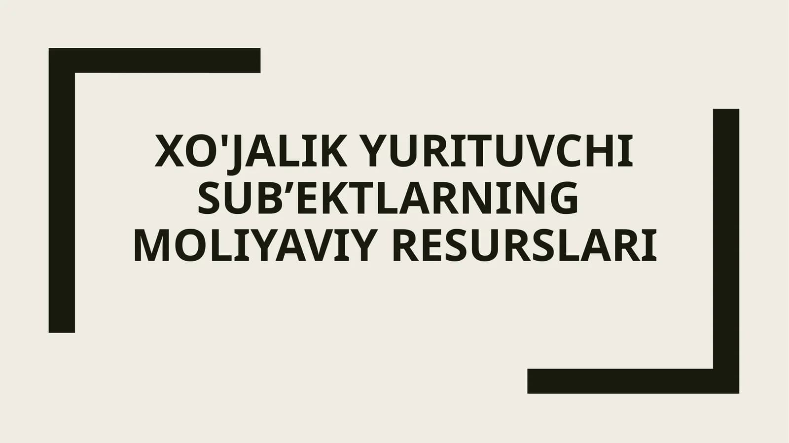 XO'JALIK YURITUVCHI SUB’EKTLARNING MOLIYAVIY RESURSLARI