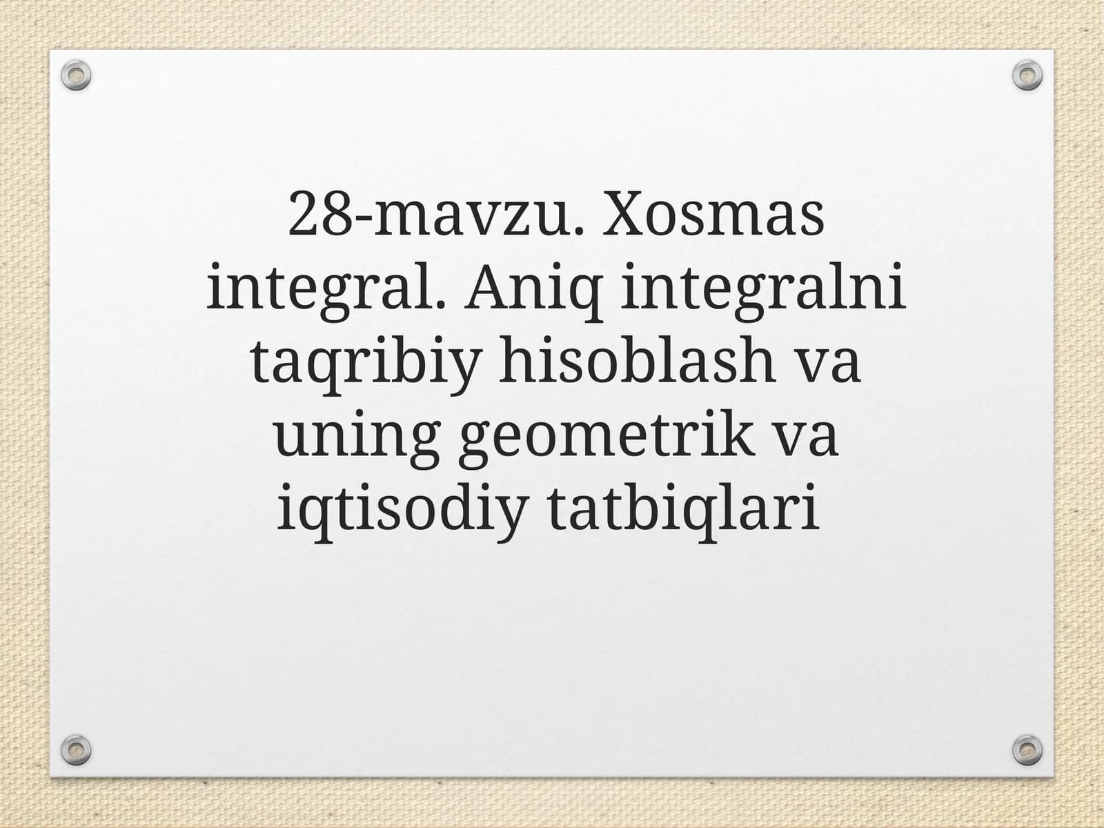 28-mavzu. Xosmas integral. Aniq integralni taqribiy hisoblash va uning geometrik va iqtisodiy tatbiqlari
