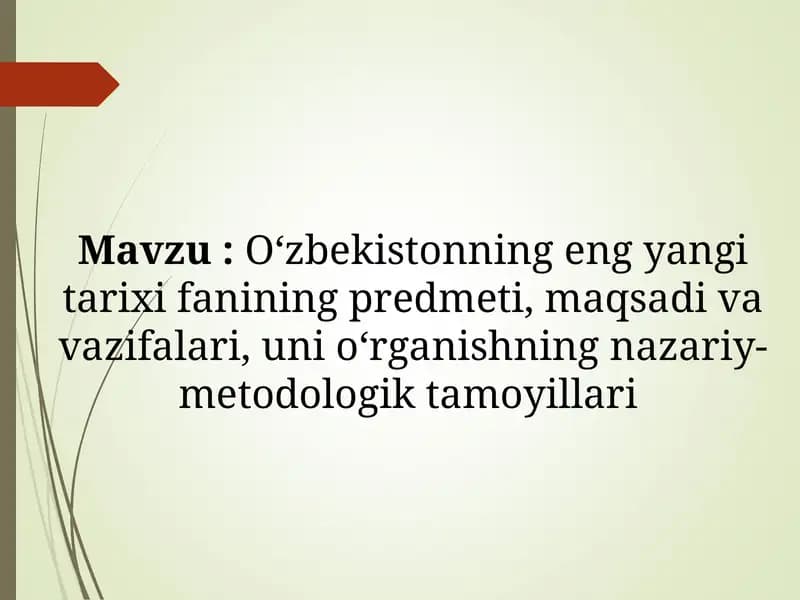 O‘zbekistonning eng yangi tarixi fanining predmeti, maqsadi va vazifalari, uni o‘rganishning nazariy-metodologik tamoyillari
