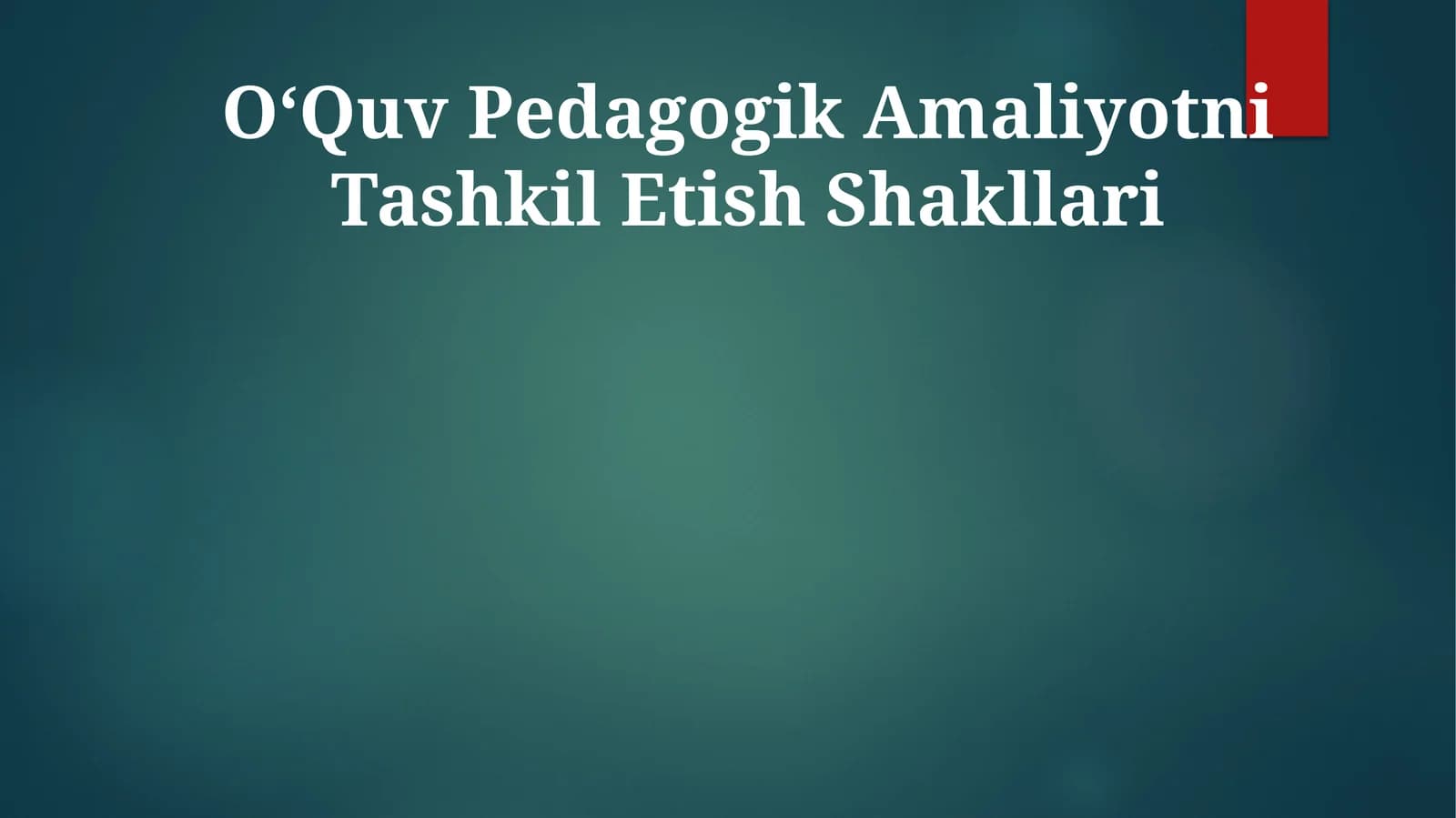O‘Quv Pedagogik Amaliyotni Tashkil Etish Shakllari