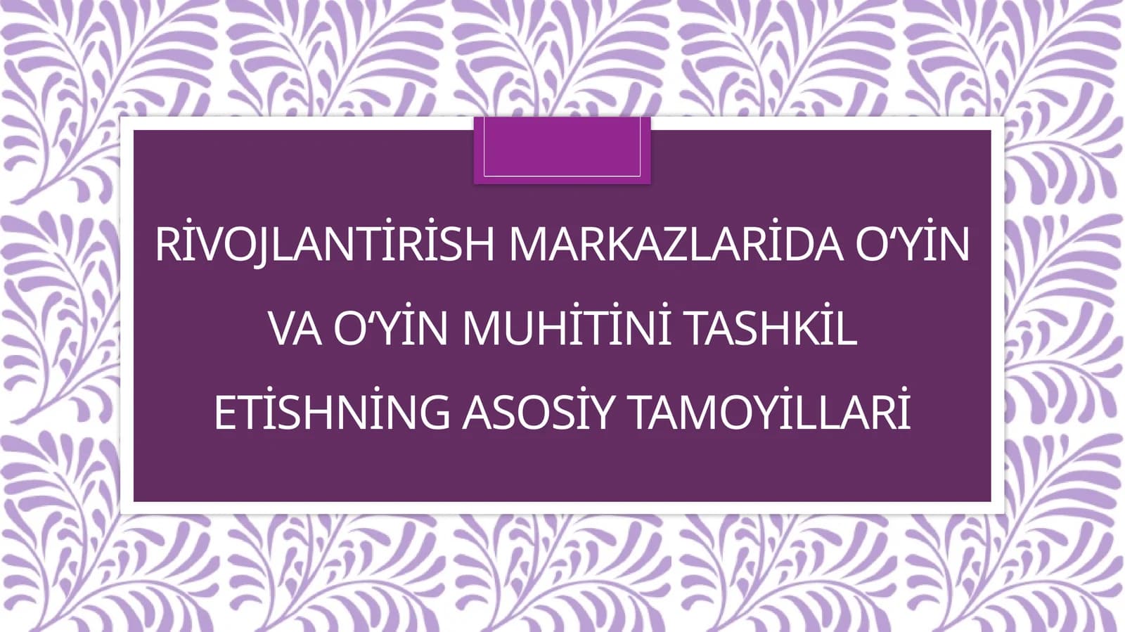 Rivojlantirish markazlarida o‘yin va o‘yin muhitini tashkil etishning asosiy tamoyillari