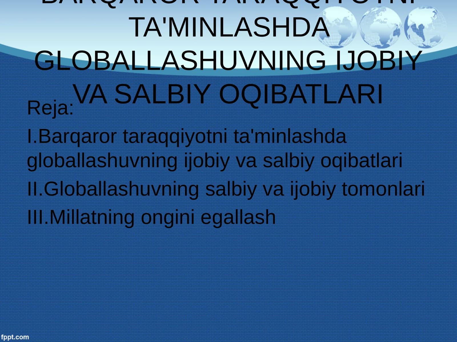 Barqaror taraqqiyotni ta'minlashda globallashuvning ijobiy va salbiy oqibatlari