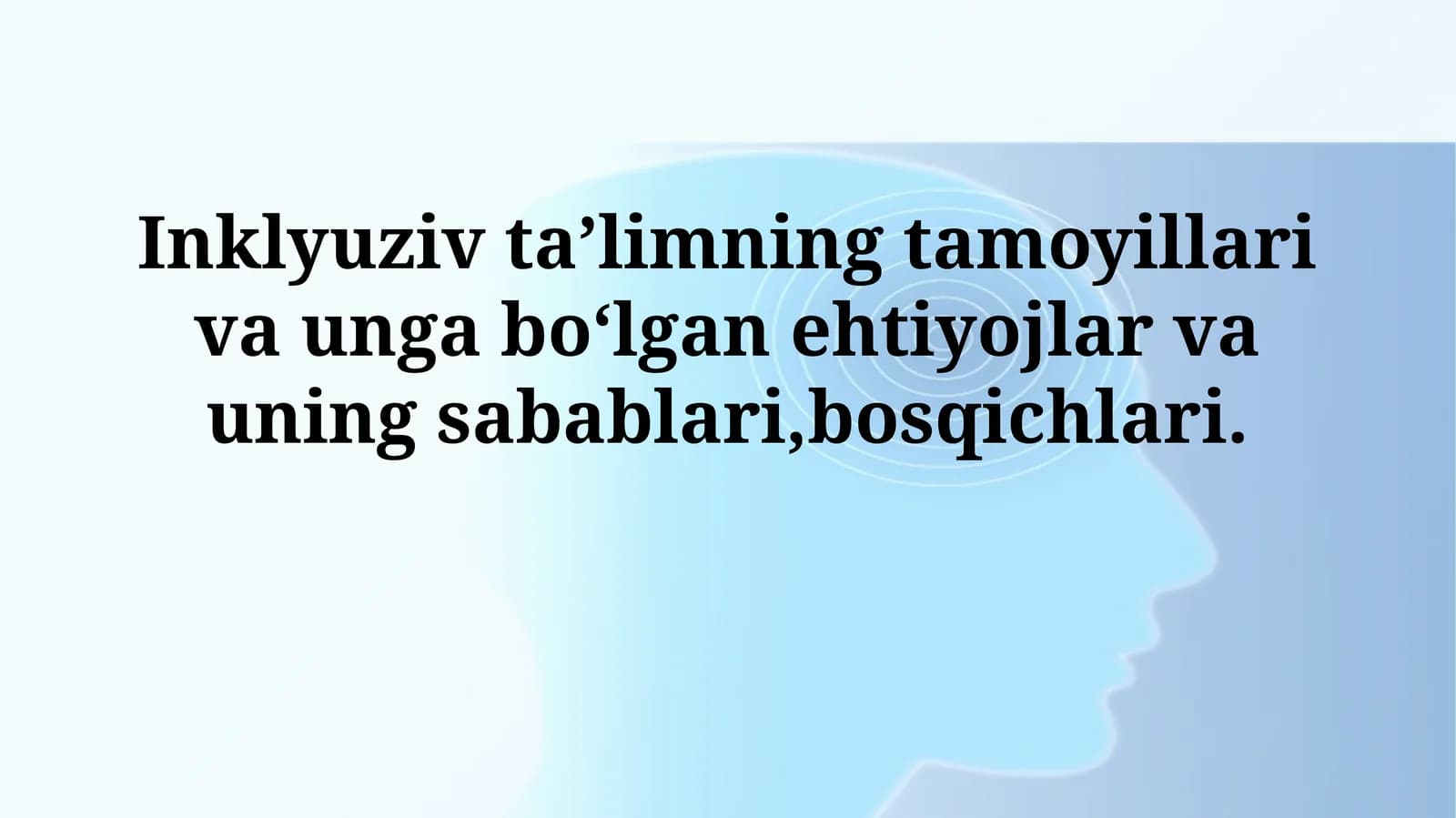 Inklyuziv ta’limning tamoyillari va unga boʻlgan ehtiyojlar va uningsabablari,bosqichlari