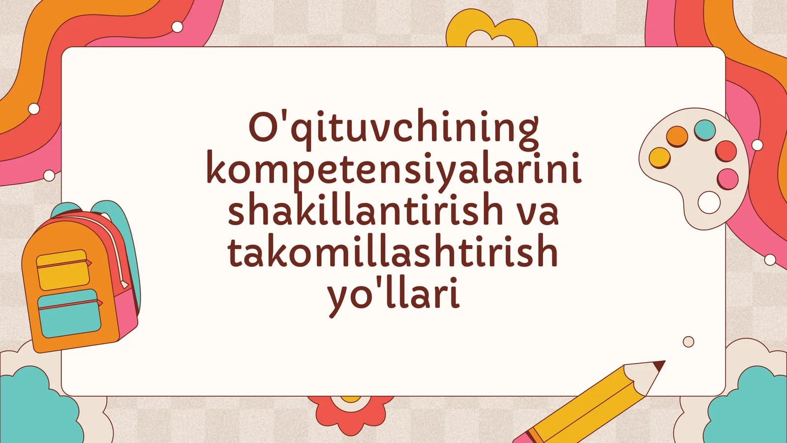 O'qituvchining kompetensiyalarini shakillantirish va takomillashtirish yo'llari