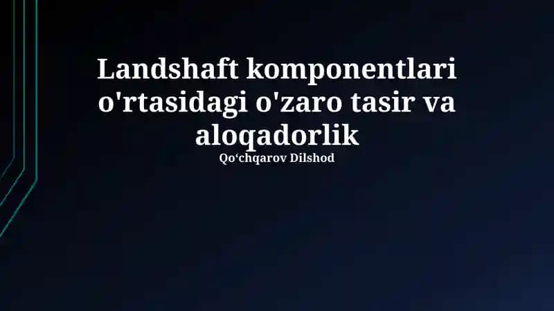 Landshaft komponentlari o'rtasidagi o'zaro tasir va aloqadorlik