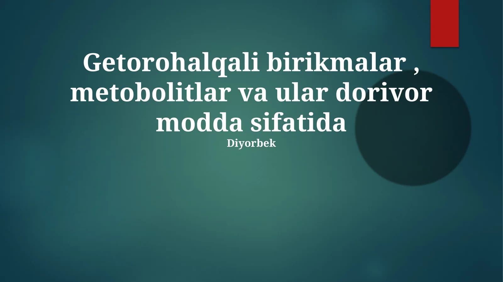 Geterotsiklik birikmalar, metobolitlar va ular dorivor modda sifatida Diyorbek