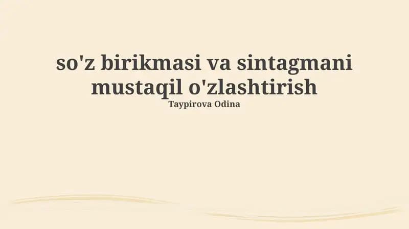 So'z birikmalari va sintagmani mustaqil o'zlashtirish