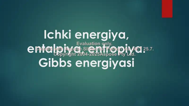 Ichki energiya, entalpiya, entropiya. Gibbs energiyasi