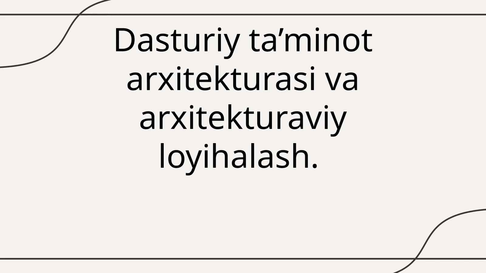 Dasturiy ta’minot arxitekturasi va arxitekturaviy loyihalash