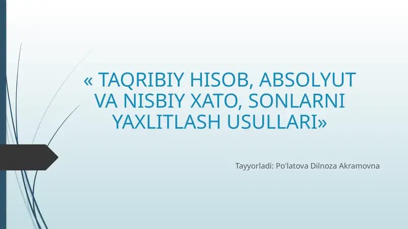 TAQRIBIY HISOB, ABSOLYUT VA NISBIY XATO, SONLARNI YAXLITLASH USULLARI